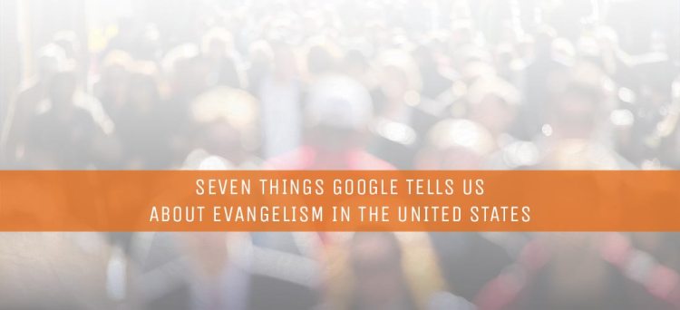 Seven-Things-Google-Tells-Us-About-Evangelism-in-the-United-States.jpg